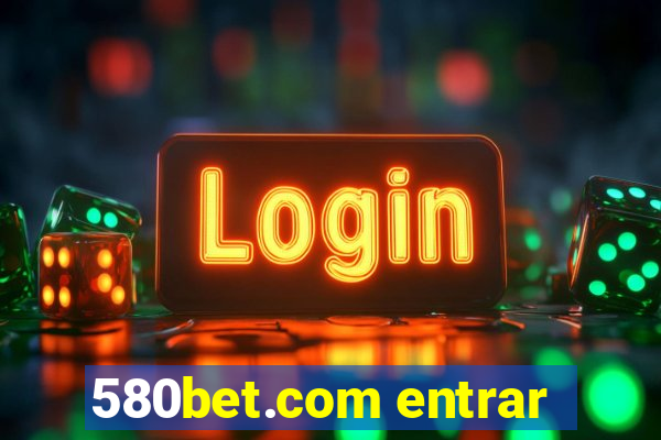 580bet.com entrar